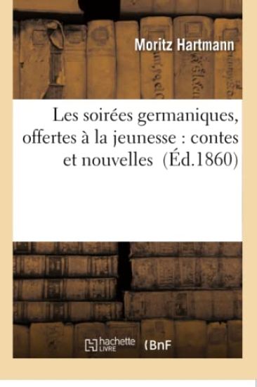 Les Soirées Germaniques, Offertes À La Jeunesse: Contes Et Nouvelles Tirés d'Auteurs Allemands