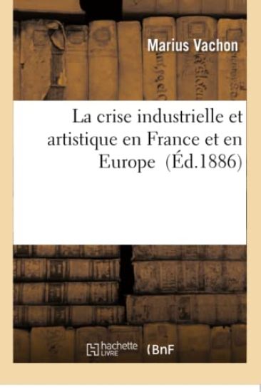 La Crise Industrielle Et Artistique En France Et En Europe