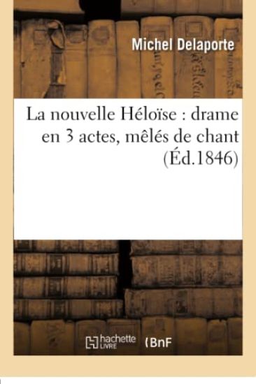 La Nouvelle Héloïse: Drame En 3 Actes, Mêlés de Chant