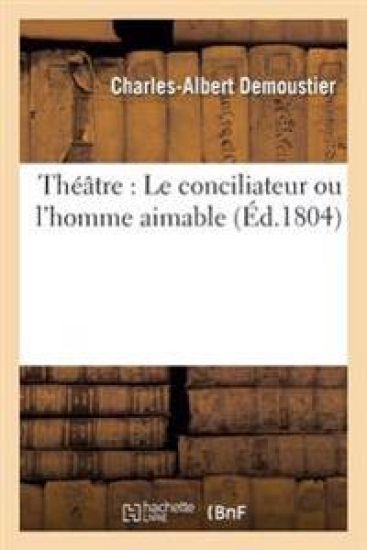 Théâtre: Le Conciliateur Ou l'Homme Aimable