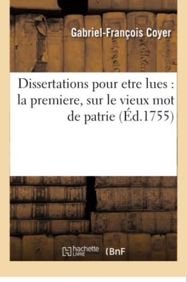 Dissertations Pour Etre Lues: La Premiere, Sur Le Vieux Mot de Patrie