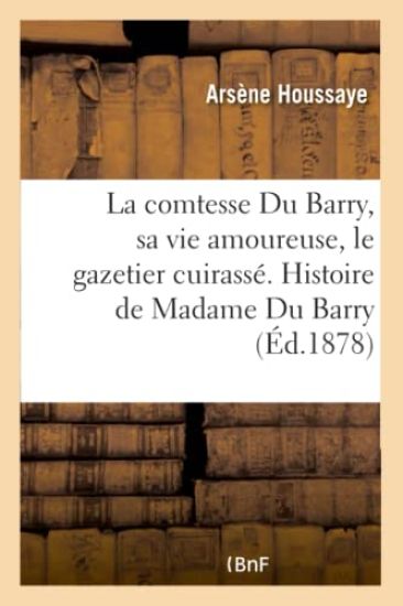 La Comtesse Du Barry, Sa Vie Amoureuse, Le Gazetier Cuirassé. Histoire de Madame Du Barry