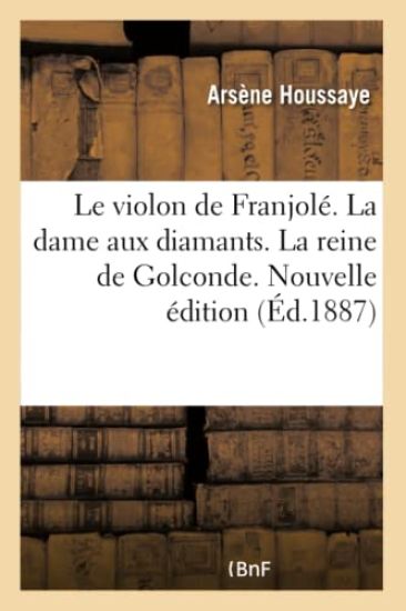Le Violon de Franjolé. La Dame Aux Diamants. La Reine de Golconde. Nouvelle Édition