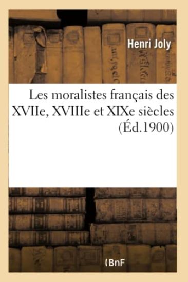 Les Moralistes Français Des Xviie, Xviiie Et XIXe Siècles