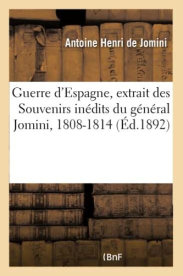 Guerre d'Espagne, Extrait Des Souvenirs Inédits Du Général Jomini, 1808-1814