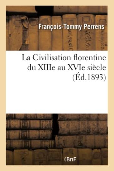 La Civilisation Florentine Du Xiiie Au Xvie Siècle