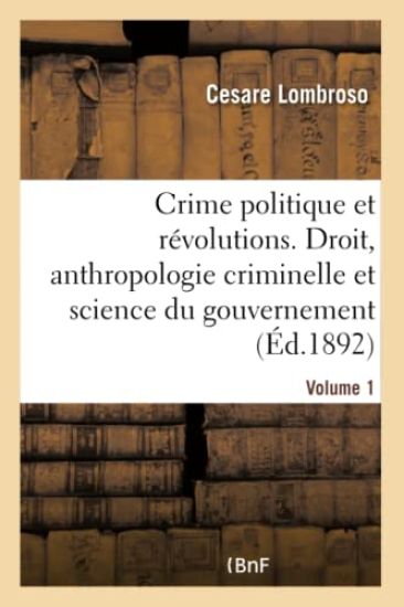 Le Crime Politique Et Les Révolutions. Volume 1