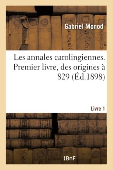 Etudes Critiques Sur Les Sources de l'Histoire Carolingienne