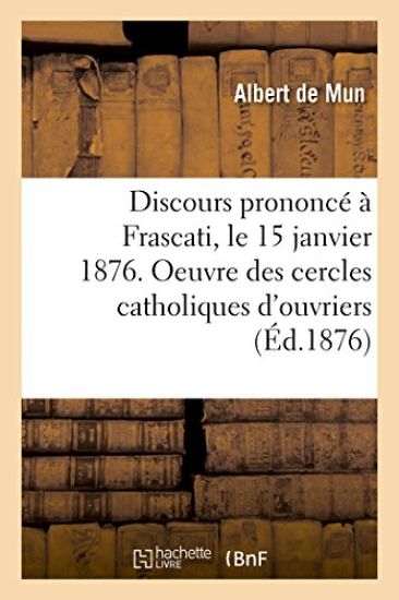 Discours Prononcé À Frascati, Le 15 Janvier 1876. Oeuvre Des Cercles Catholiques d'Ouvriers