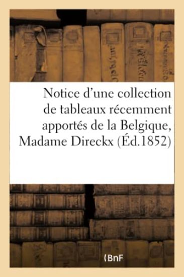 Notice d'Une Collection de Tableaux Récemment Apportés de la Belgique, Madame Direckx