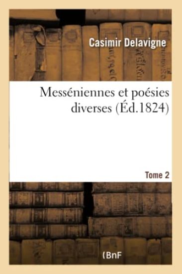 Messéniennes Et Poésies Diverses. Tome 2