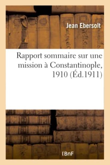 Rapport Sommaire Sur Une Mission À Constantinople, 1910