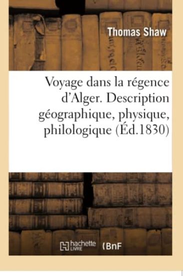 Voyage Dans La Régence d'Alger. Description Géographique, Physique, Philologique de CET État