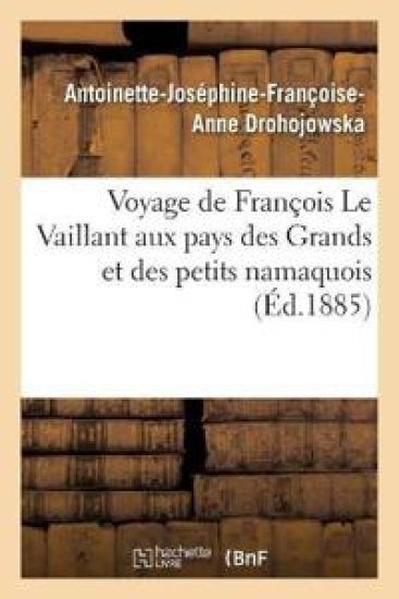 Voyage de François Le Vaillant Aux Pays Des Grands Et Des Petits Namaquois