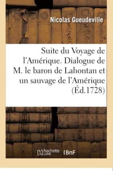 Suite Du Voyage de l'Amérique. Dialogue de M. Le Baron de Lahontan Et d'Un Sauvage de l'Amérique