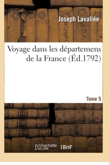 Voyage Dans Les Départemens de la France. Tome 5