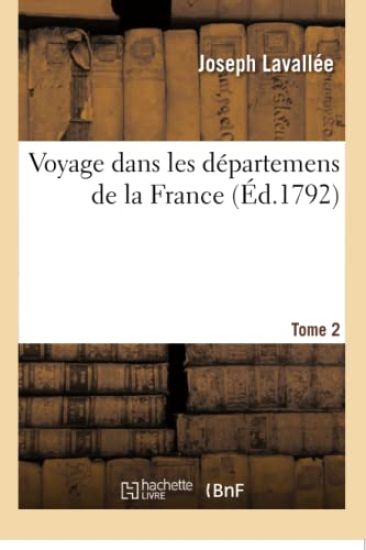 Voyage Dans Les Départemens de la France. Tome 2