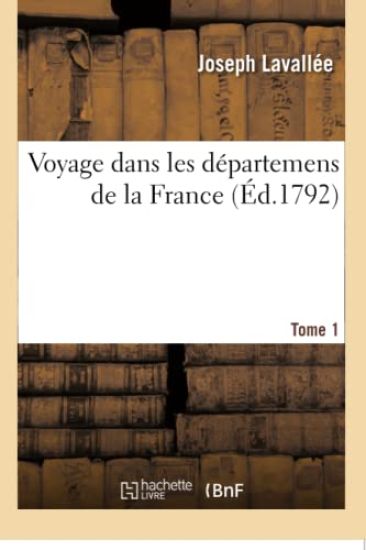 Voyage Dans Les Départemens de la France. Tome 1