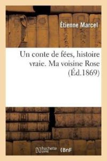 Un Conte de Fées, Histoire Vraie. Ma Voisine Rose
