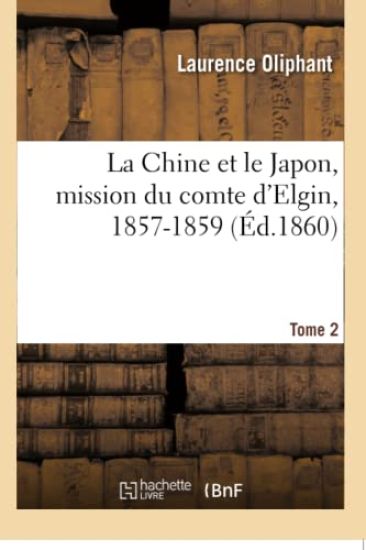 La Chine Et Le Japon, Mission Du Comte d'Elgin, 1857-1859. Tome 2