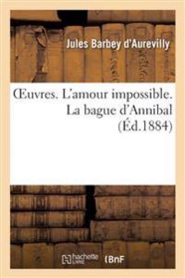 Oeuvres. l'Amour Impossible. La Bague d'Annibal – Jules Barbey d'Aurevilly, kirjan kansikuva