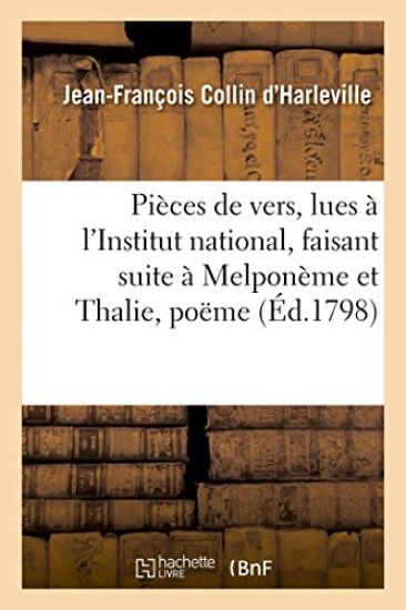 Pièces de Vers, Lues À l'Institut National, Faisant Suite À Melponème Et Thalie, Poëme Allégorique