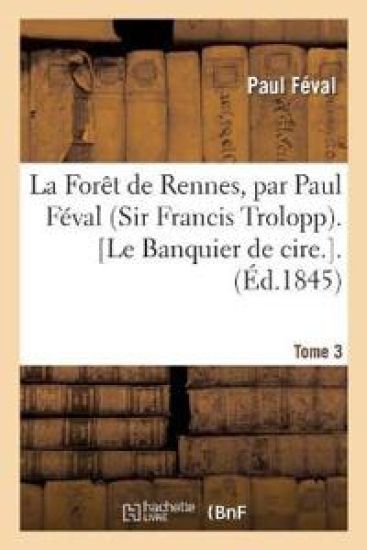 La Forêt de Rennes. Le Banquier de Cire. Tome 3