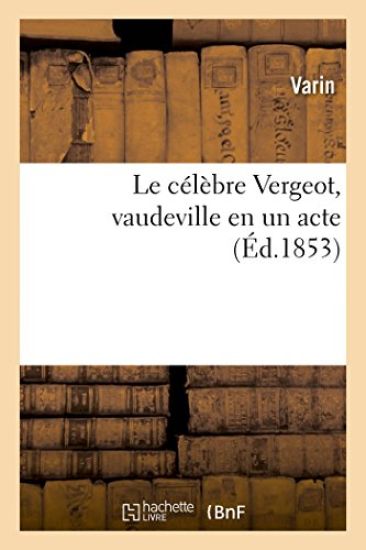 Le célèbre Vergeot, vaudeville en un acte