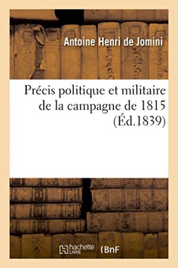 Précis Politique Et Militaire de la Campagne de 1815