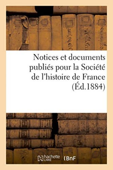 Notices Et Documents Publiés Pour La Société de l'Histoire de France