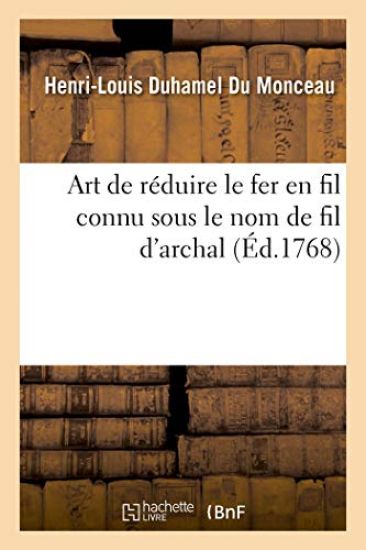 Art de Réduire Le Fer En Fil Connu Sous Le Nom de Fil d'Archal