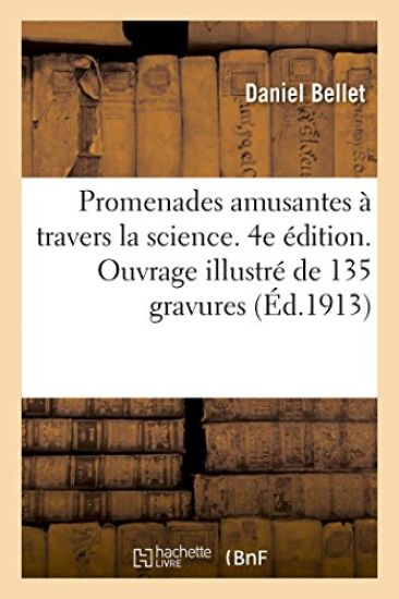Promenades Amusantes À Travers La Science. 4e Édition. Ouvrage Illustré de 135 Gravures
