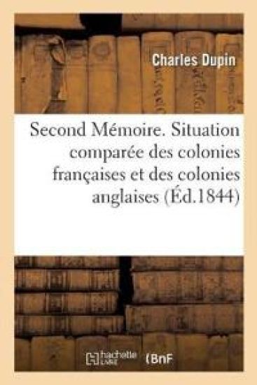Second Mémoire. Situation Comparée Des Colonies Françaises Et Des Colonies Anglaises