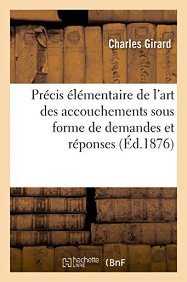Précis Élémentaire de l'Art Des Accouchements Sous Forme de Demandes Et Réponses