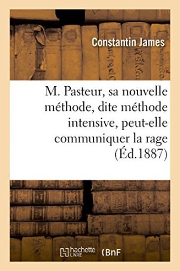 M. Pasteur, Sa Nouvelle Méthode, Dite Méthode Intensive, Peut-Elle Communiquer La Rage