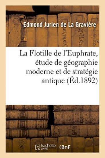 La Flotille de l'Euphrate, Étude de Géographie Moderne Et de Stratégie Antique