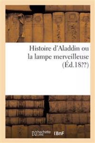 Histoire d'Aladdin Ou La Lampe Merveilleuse