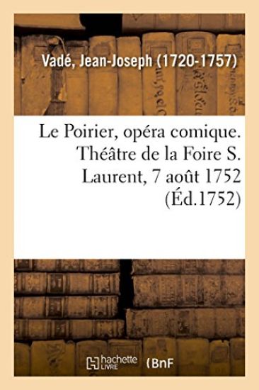 Le Poirier, opéra comique. Théâtre de la Foire S. Laurent, 7 août 1752