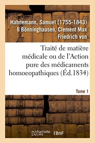 Traité de Matière Médicale Ou de l'Action Pure Des Médicaments Homoeopathiques. Tome 1