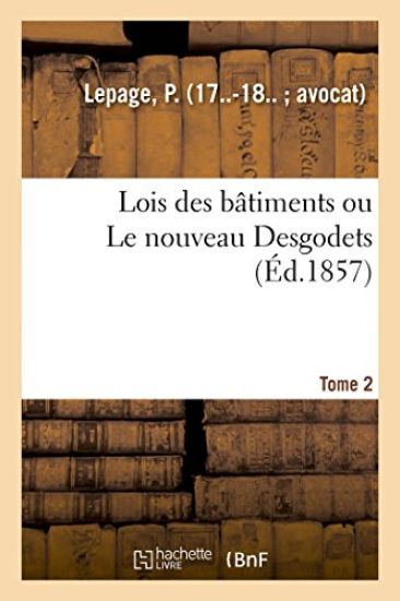 Lois Des Bâtimens Ou Le Nouveau Desgodets. Tome 2