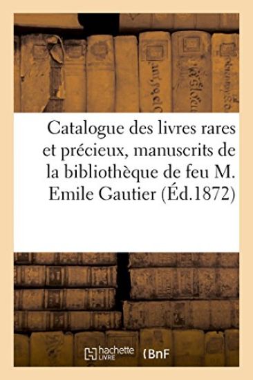 Catalogue Des Livres Rares Et Précieux, Manuscrits Composant La Bibliothèque de Feu M. Emile Gautier