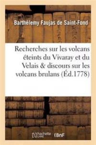 Recherches Sur Les Volcans Éteints Du Vivaray Et Du Velais Avec Un Discours Sur Les Volcans Brulans,