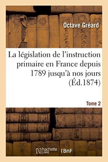 La Législation de l'Instruction Primaire En France Depuis 1789 Jusqu'à Nos Jours: Recueil Tome 2