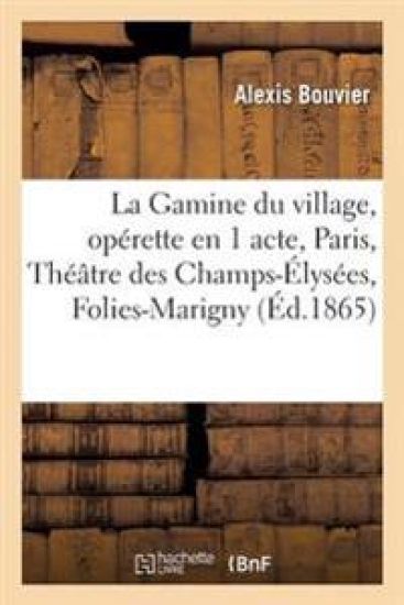 La Gamine Du Village, Opérette En 1 Acte, Paris, Théâtre Des Champs-Élysées