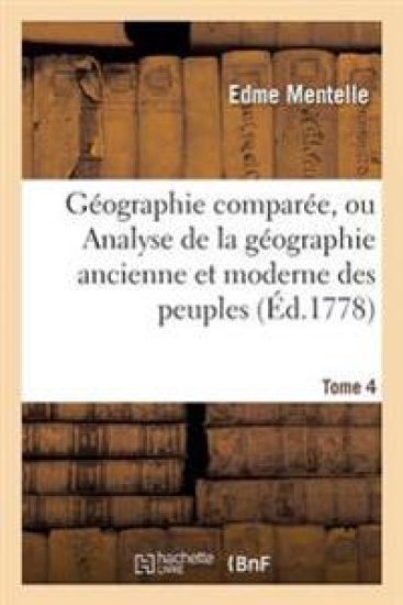 Géographie Comparée, Ou Analyse de la Géographie Ancienne Et Moderne Des Peuples Tome 4