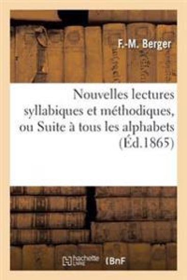 Nouvelles Lectures Syllabiques Et Méthodiques, Ou Suite À Tous Les Alphabets
