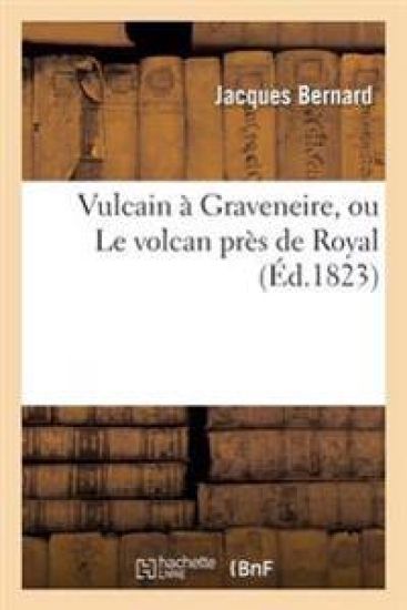 Vulcain À Graveneire, Ou Le Volcan Près de Royal – Jacques Bernard, kirjan kansikuva