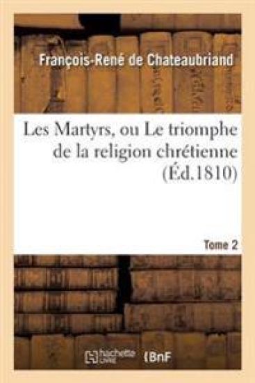 Les Martyrs, Ou Le Triomphe de la Religion Chrétienne. Tome 2