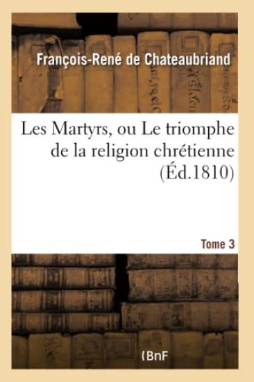 Les Martyrs, Ou Le Triomphe de la Religion Chrétienne. Tome 3