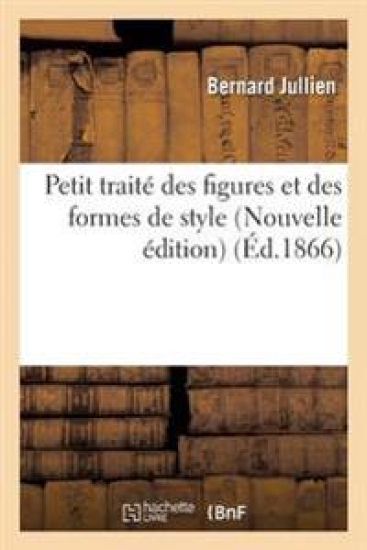Petit Traité Des Figures Et Des Formes de Style Nouvelle Édition